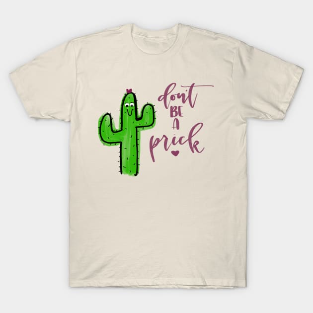 Don't Be A Prick T-Shirt by JensPens